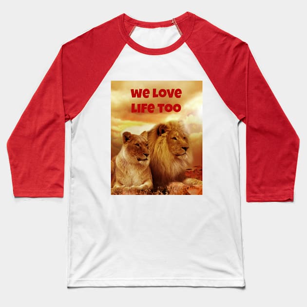 We Love Life Too Baseball T-Shirt by Jerry De Luca